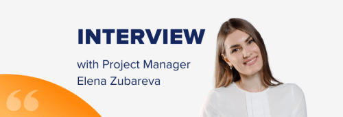 Q&A with Project Manager Elena Zubareva: Preventing missed Deadlines, settling conflicts, choosing pricing model